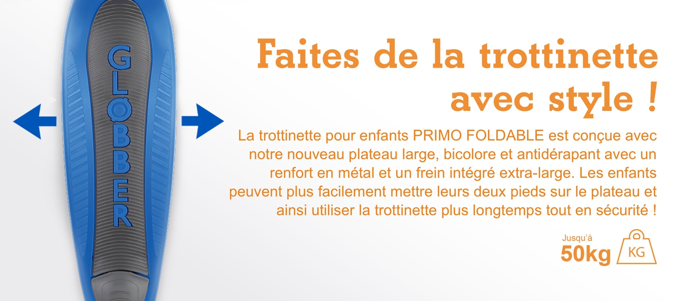 Faites de la trottinette avec style ! La trottinette pour enfants PRIMO FOLDABLE est conçue avec notre nouveau plateau large, bicolore et antidérapant avec un renfort en métal et un frein intégré extra-large. Les enfants peuvent plus facilement mettre leurs deux pieds sur le plateau et ainsi utiliser la trottinette plus longtemps tout en sécurité !